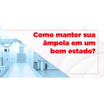 Como manter sua âmpola em um bom estado?